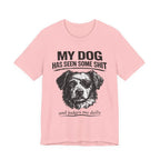 Dog T-Shirt — "My Dog Has Seen Some Shit and Judges Me Daily" Funny Pet Tee