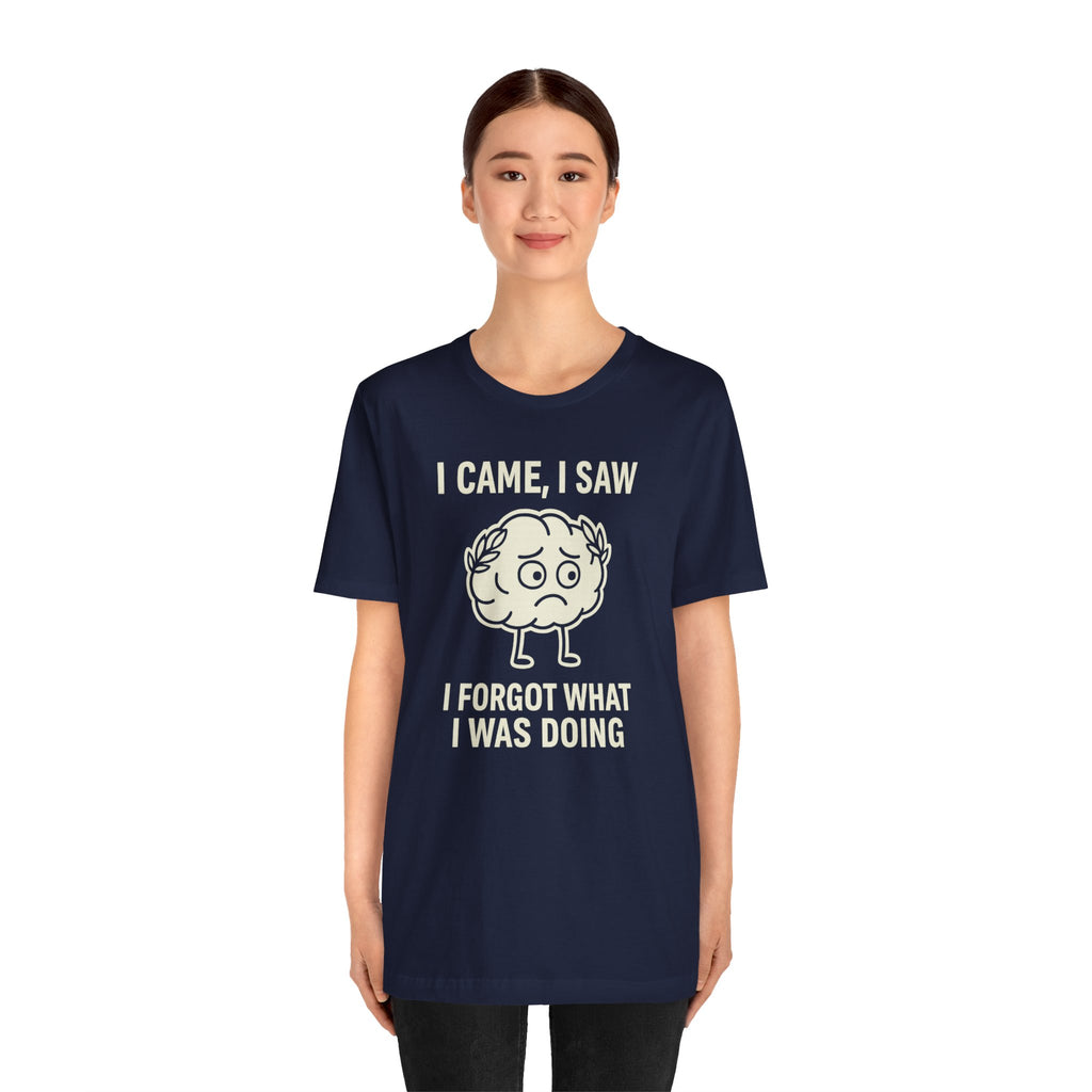 Funny Brain T-Shirt — "I Came, I Saw, I Forgot What I Was Doing" Graphic Tee