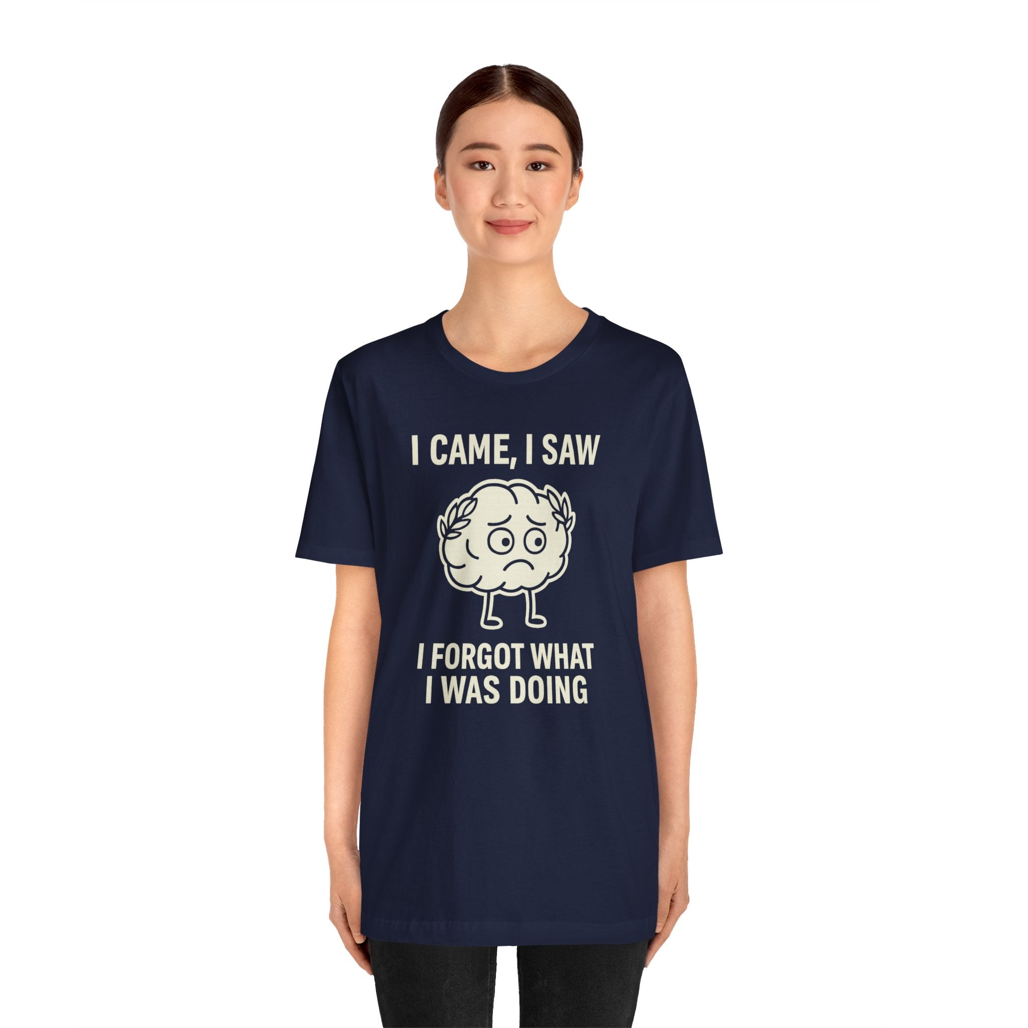 Funny Brain T-Shirt — "I Came, I Saw, I Forgot What I Was Doing" Graphic Tee
