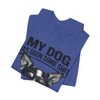 Chihuahua Dog Lover Tee — "My Dog Has Seen Some Shit" Graphic T-Shirt