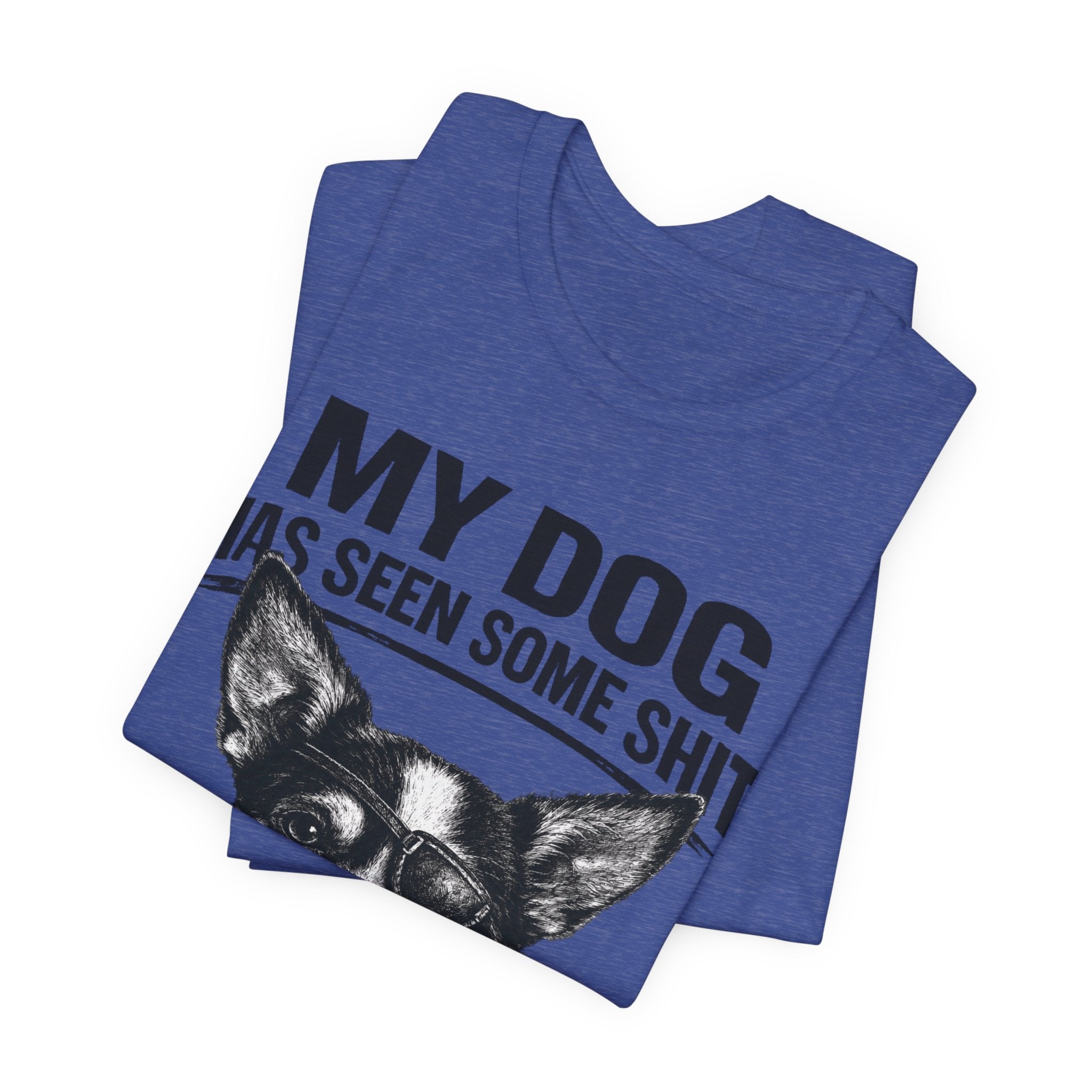 Chihuahua Dog Lover Tee — "My Dog Has Seen Some Shit" Graphic T-Shirt