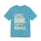 It Doesn't Have to Be Done Tee — Funny Perfectionist Graphic T-Shirt