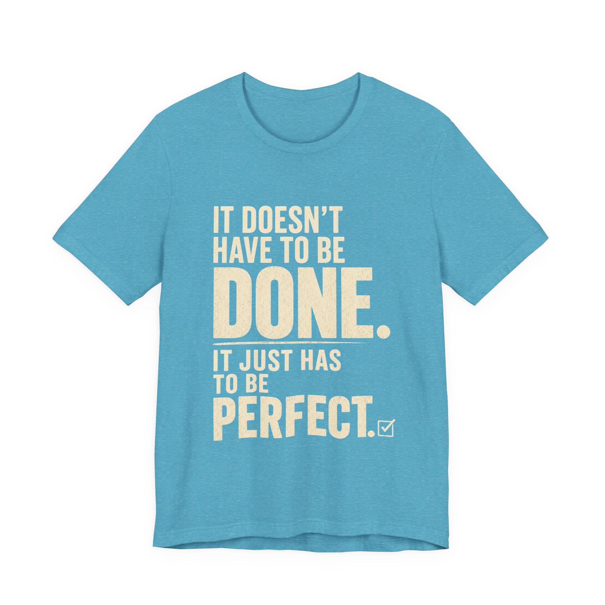 It Doesn't Have to Be Done Tee — Funny Perfectionist Graphic T-Shirt