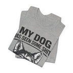 My Dog Has Seen Some Shit T-Shirt — Funny Husky Dog Graphic Tee