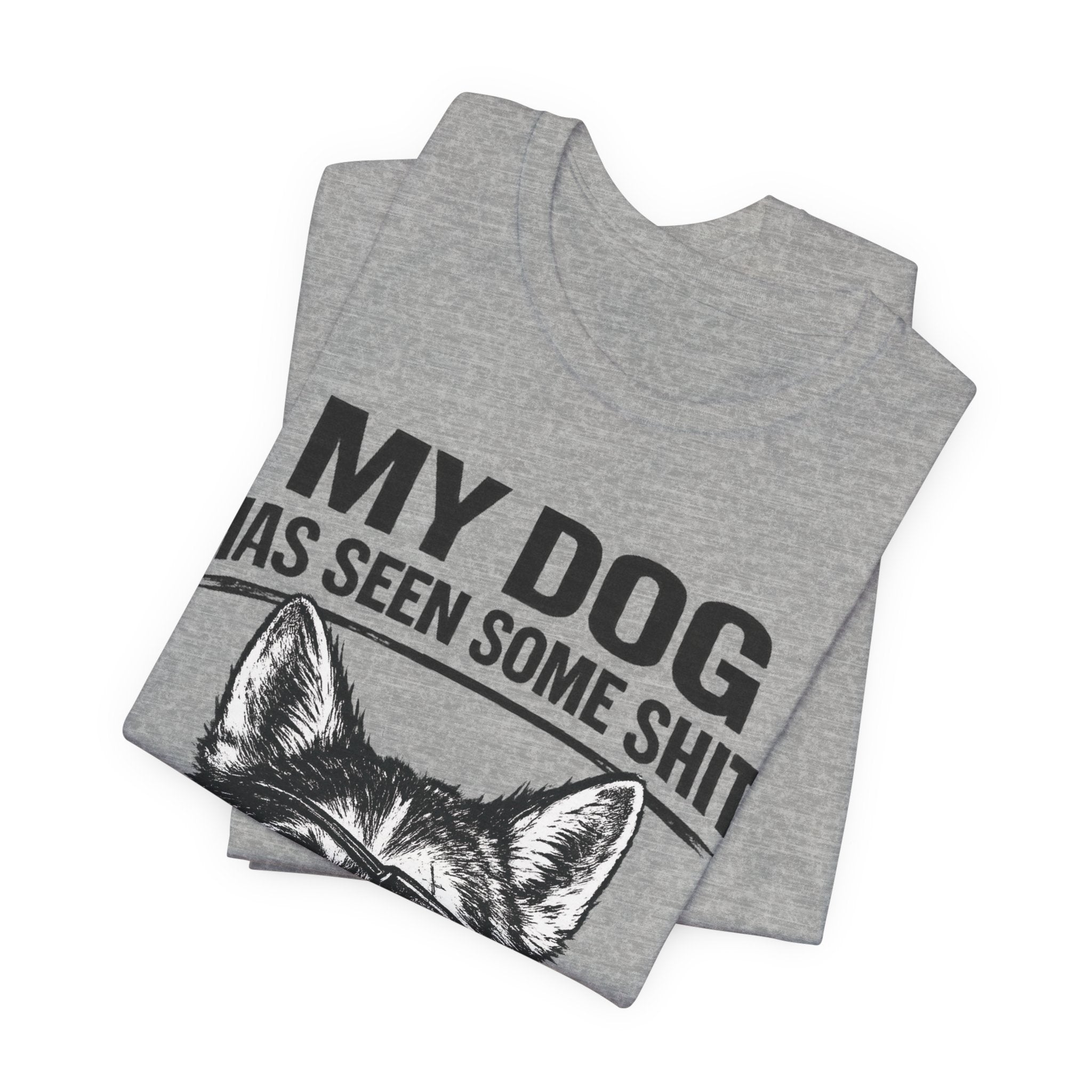 My Dog Has Seen Some Shit T-Shirt — Funny Husky Dog Graphic Tee