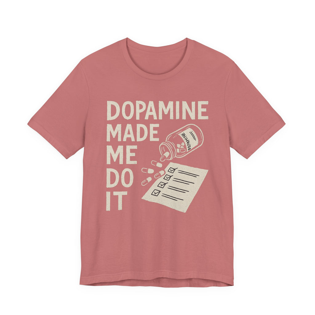 Dopamine Made Me Do It T-Shirt — Funny Neuroscience Graphic Tee for Brain Science Lovers