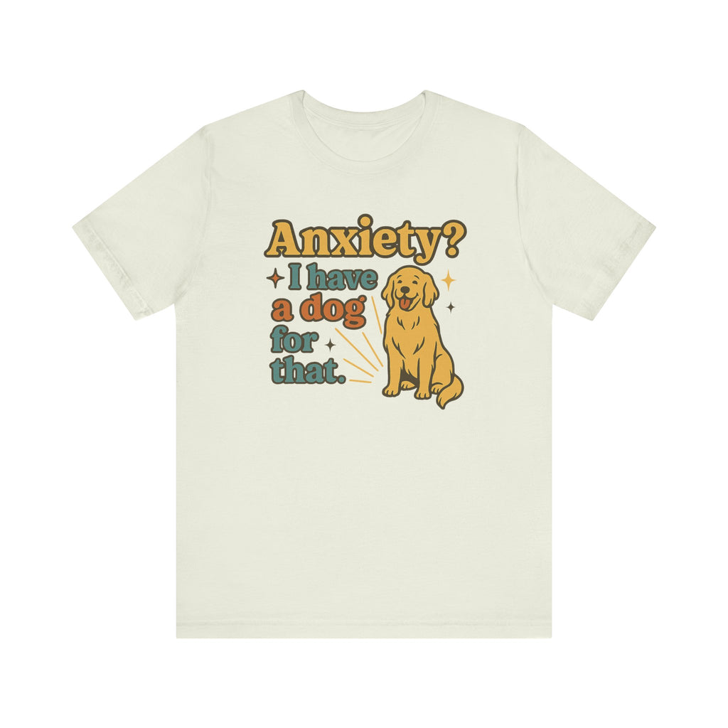 "Anxiety? I Have a Dog for That." – Dog Lover Tee