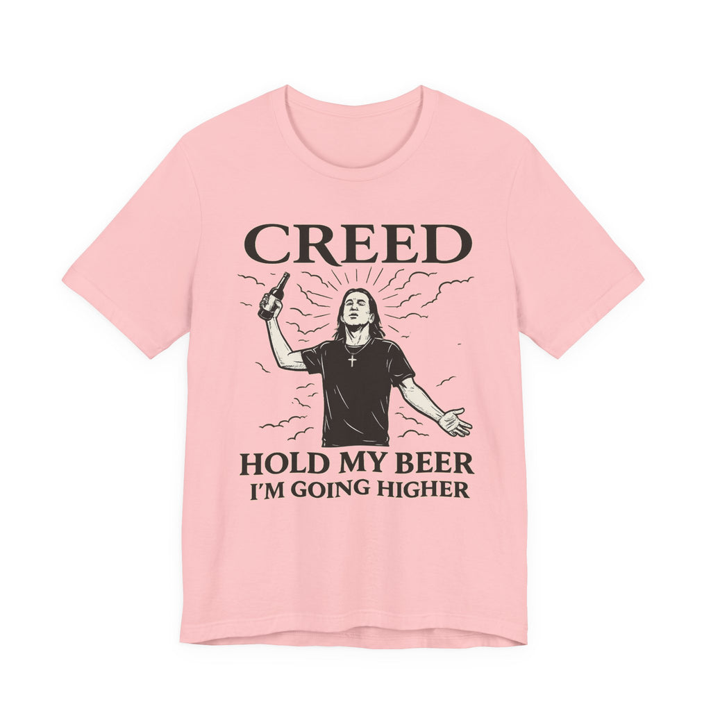 Creed "Hold My Beer I'm Going Higher" T-Shirt