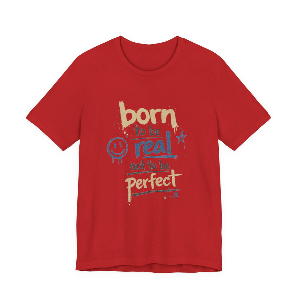 Born to Be Real Tee — Graphic T‑Shirt