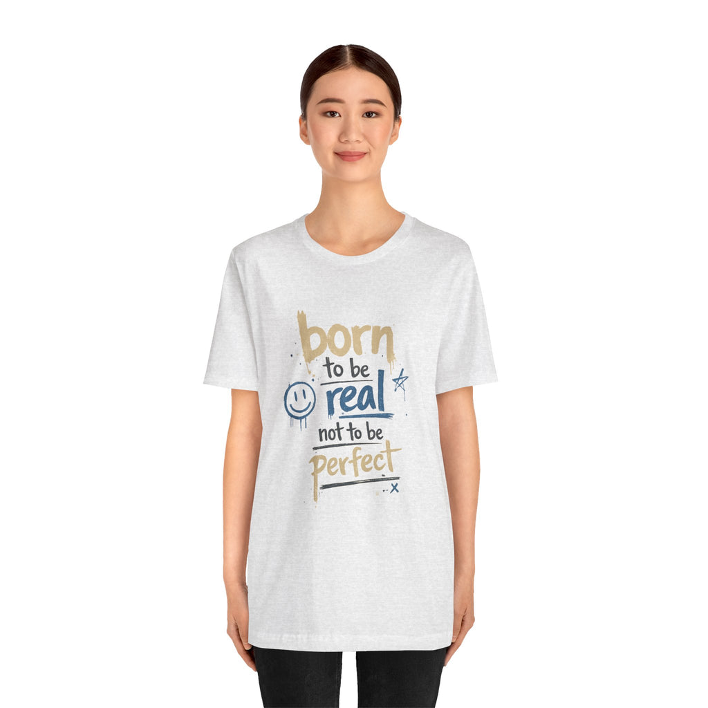 Born to Be Real Tee — Graphic T‑Shirt