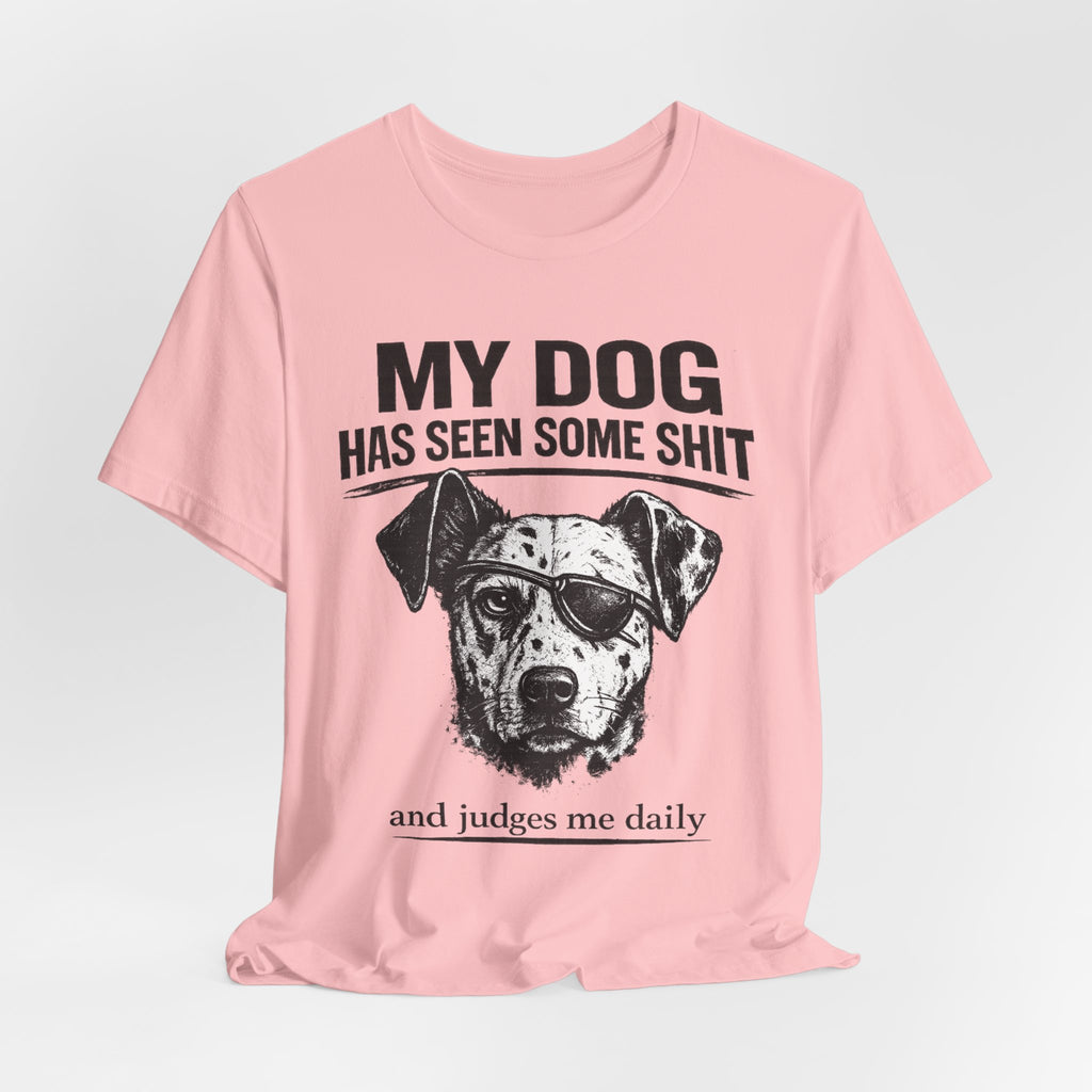 My Dog Has Seen Some Shit T-Shirt — Funny Dog Lover Tee