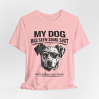 My Dog Has Seen Some Shit T-Shirt — Funny Dog Lover Tee