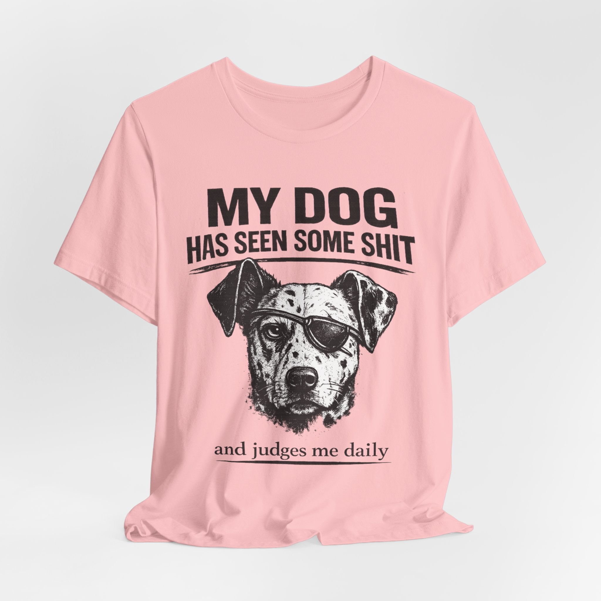 My Dog Has Seen Some Shit T-Shirt — Funny Dog Lover Tee