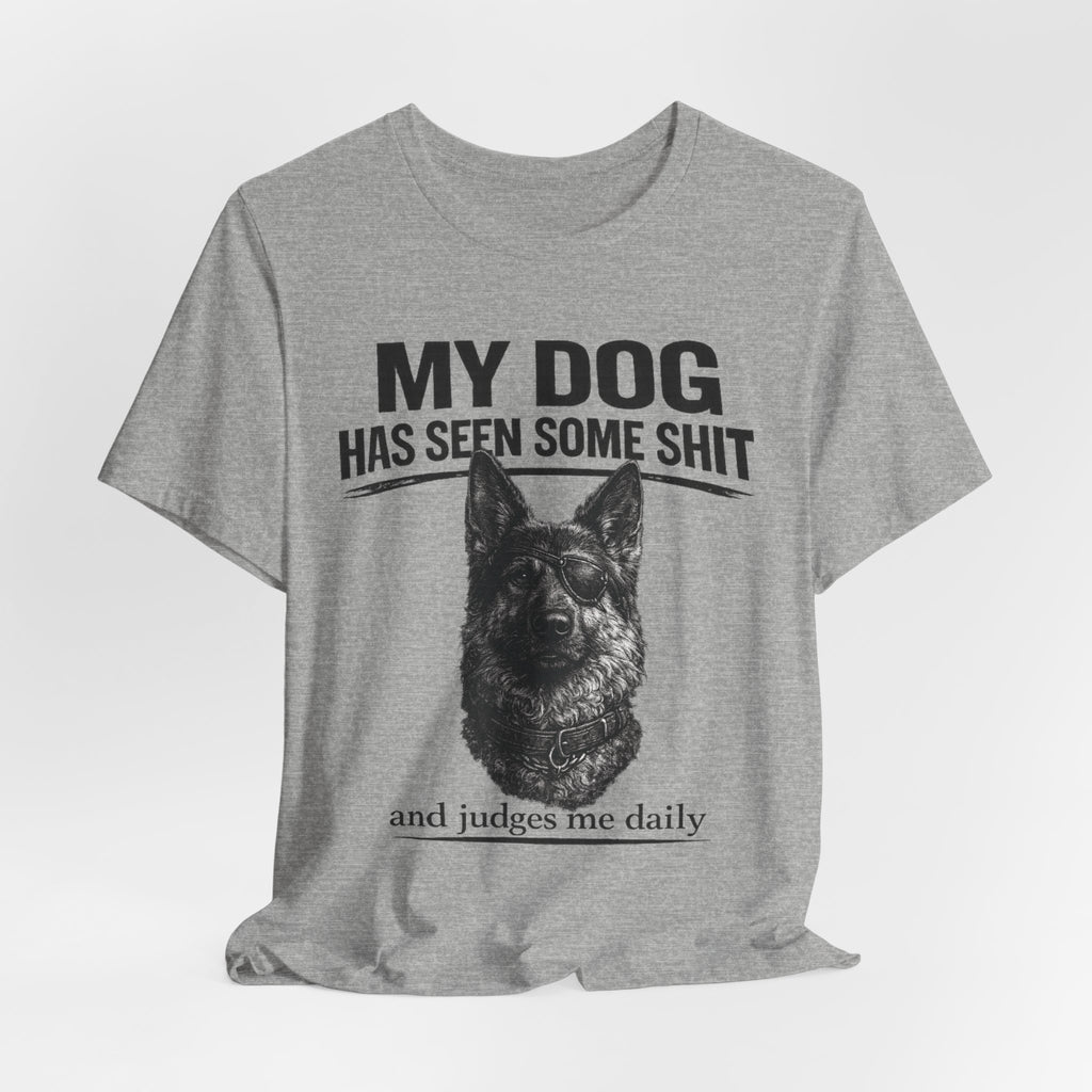 Dog Lover Tee — “My Dog Has Seen Some Shit and Judges Me Daily” Graphic T-Shirt German shepherd