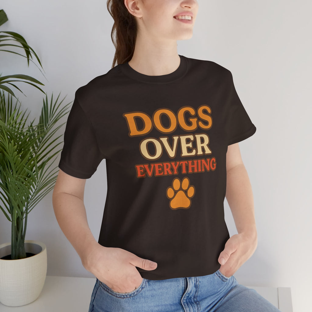 "Dogs Over Everything" – Dog Lover Tee