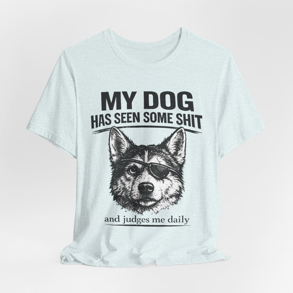 My Dog Has Seen Some Shit T-Shirt — Funny Husky Dog Graphic Tee