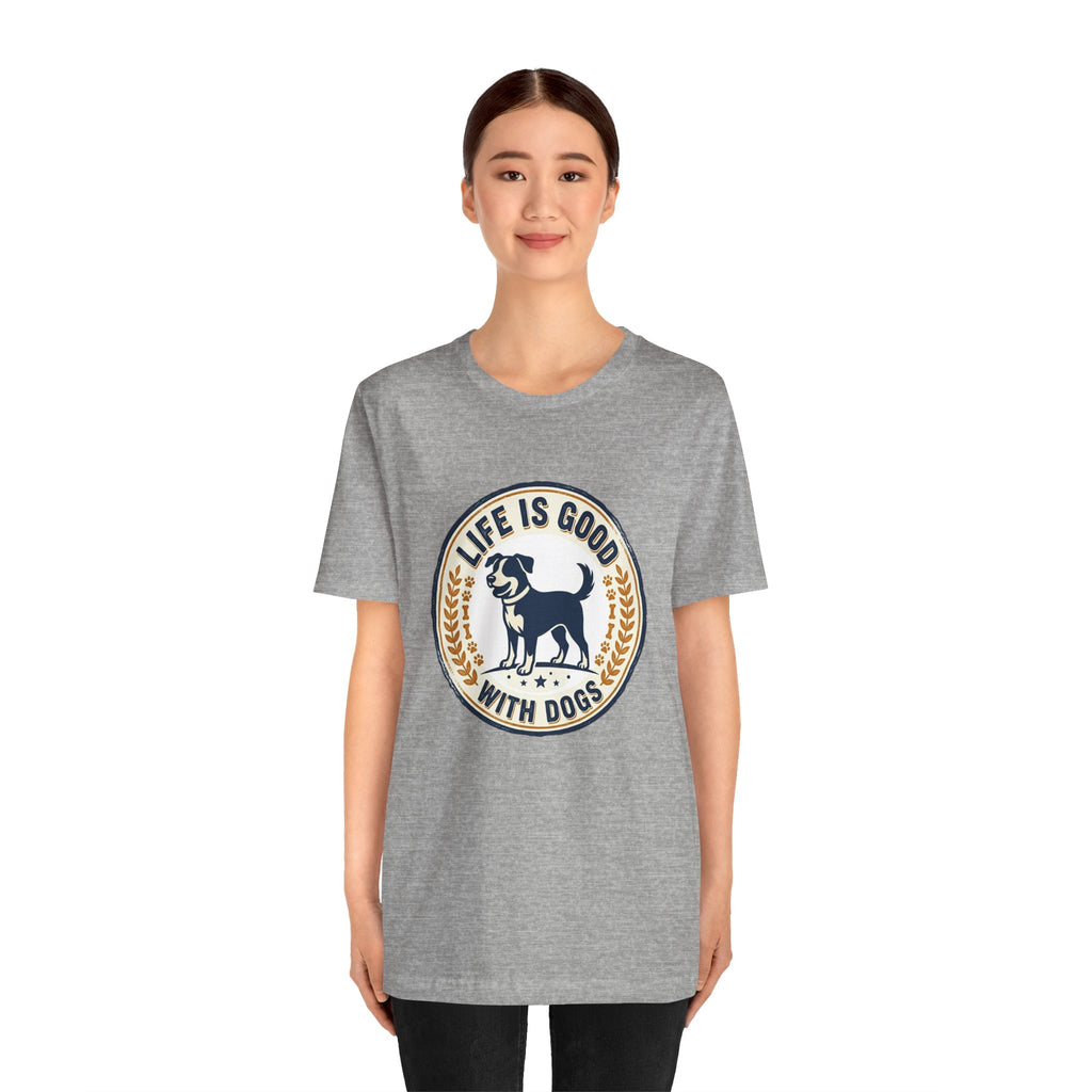 Life Is Good With Dogs T-Shirt — Vintage Dog Lover Tee