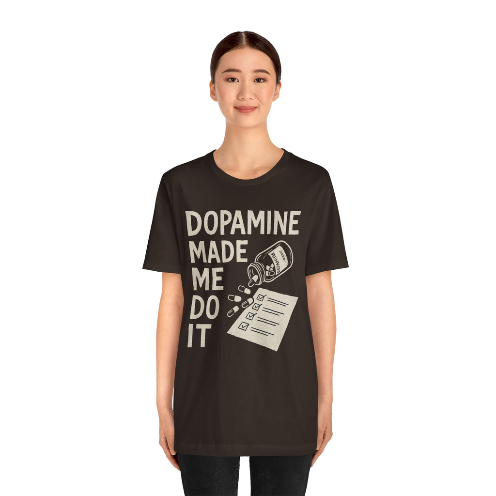 Dopamine Made Me Do It T-Shirt — Funny Neuroscience Graphic Tee for Brain Science Lovers