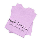 Graphic Tee — “fuck karma. pass me the bricks.” Minimalist Statement T-Shirt