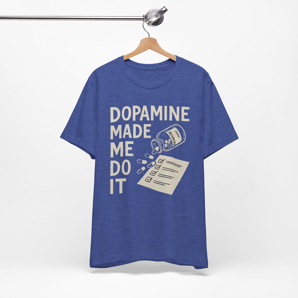 Dopamine Made Me Do It T-Shirt — Funny Neuroscience Graphic Tee for Brain Science Lovers