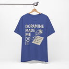 Dopamine Made Me Do It T-Shirt — Funny Neuroscience Graphic Tee for Brain Science Lovers