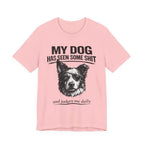 Border CollieMy Dog Has Seen Some Shit T-Shirt — Funny Dog Lover Tee