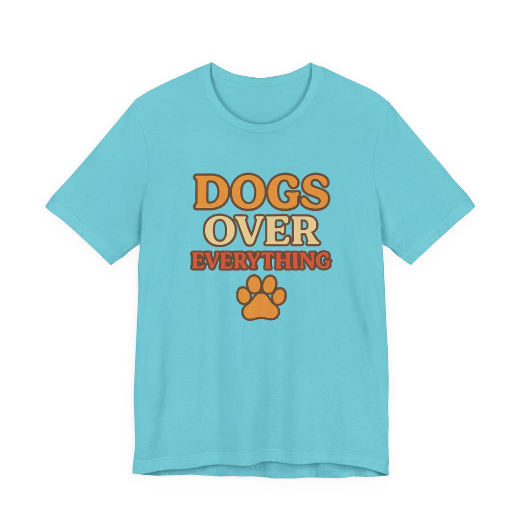 "Dogs Over Everything" – Dog Lover Tee