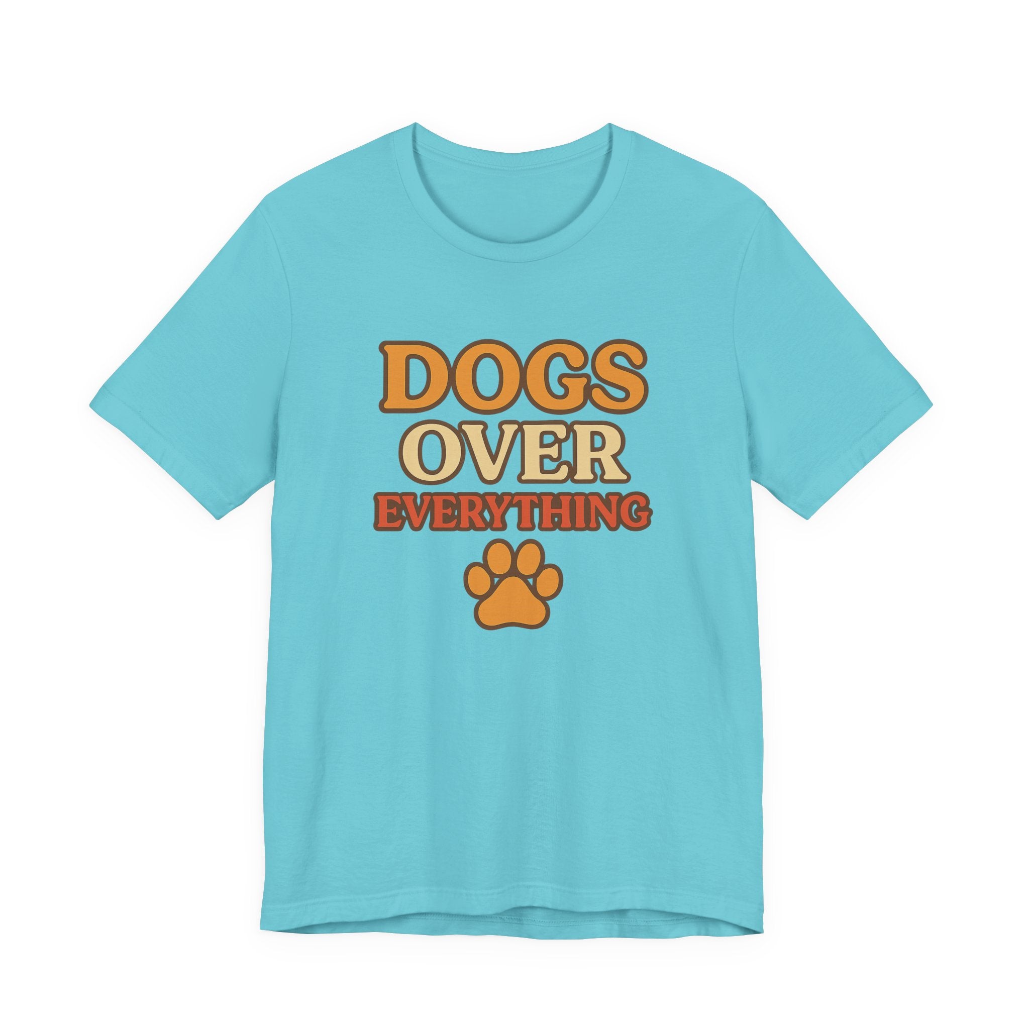 "Dogs Over Everything" – Dog Lover Tee