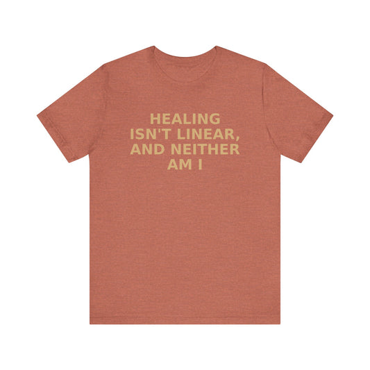 “Healing Isn’t Linear, and Neither Am I” Tee