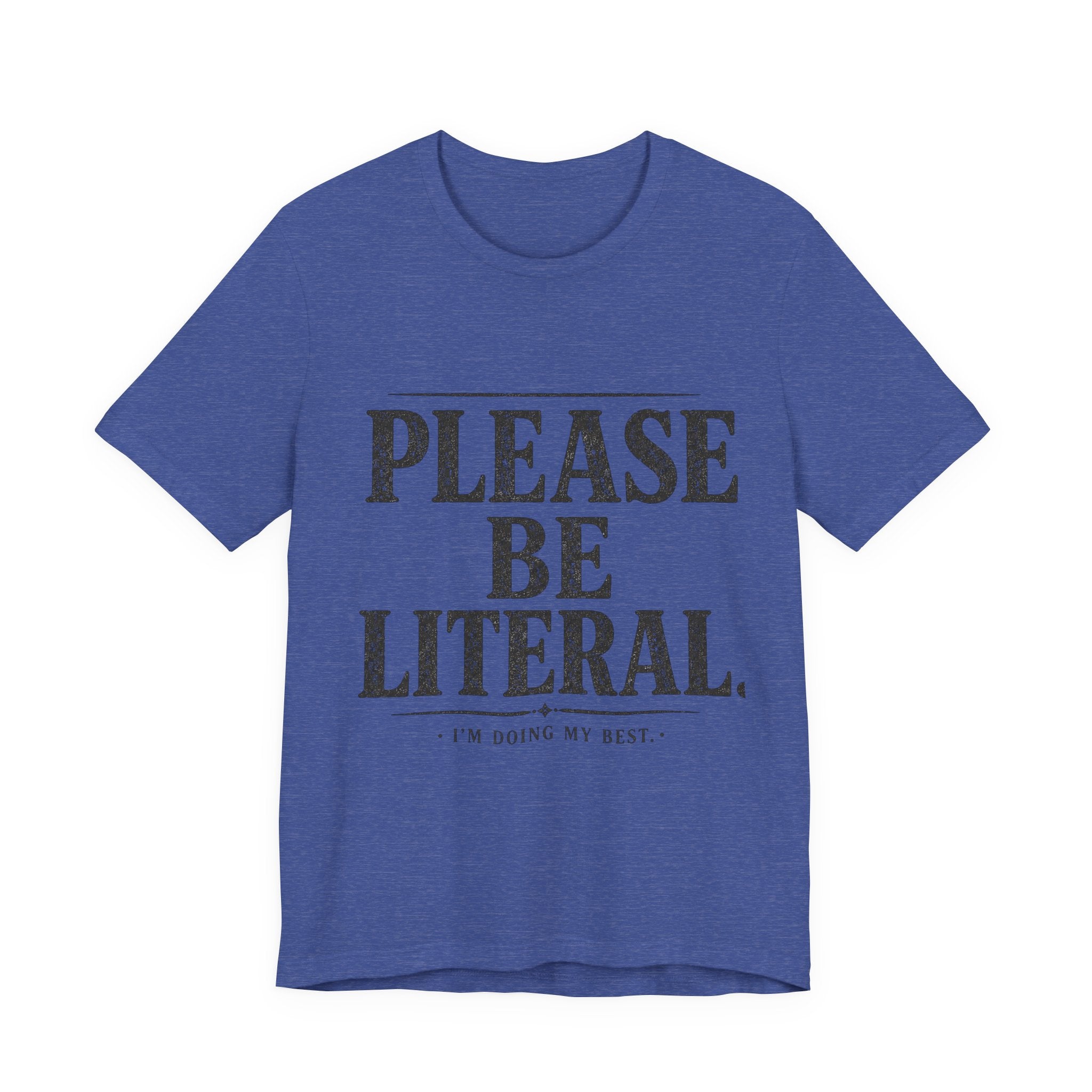 Please Be Literal Tee — Funny Literalism Graphic T-Shirt ("I’m Doing My Best")
