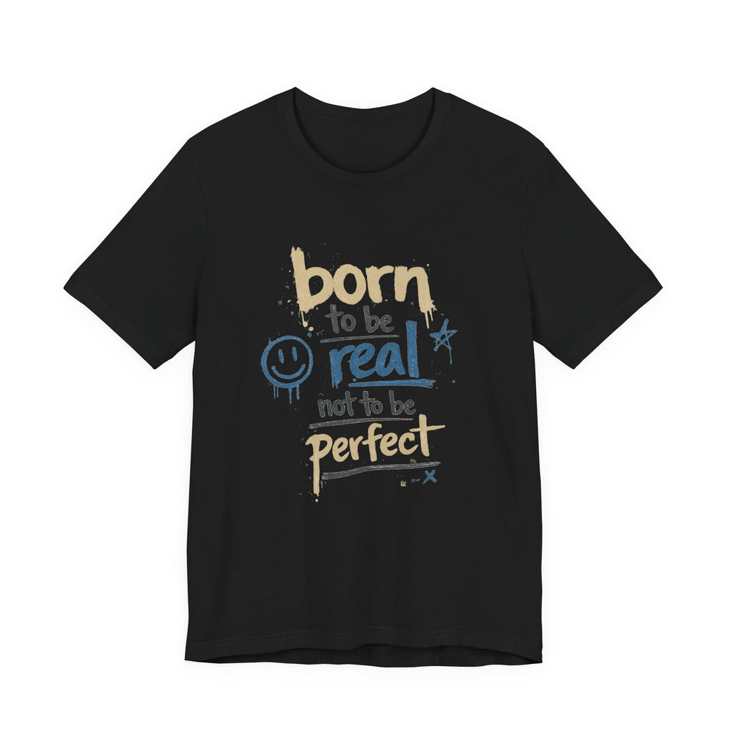Born to Be Real Tee — Graphic T‑Shirt