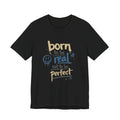 Born to Be Real Tee — Graphic T‑Shirt