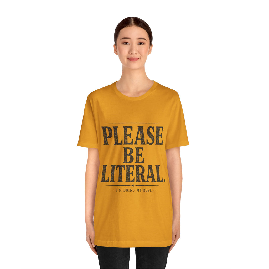 Please Be Literal Tee — Funny Literalism Graphic T-Shirt ("I’m Doing My Best")