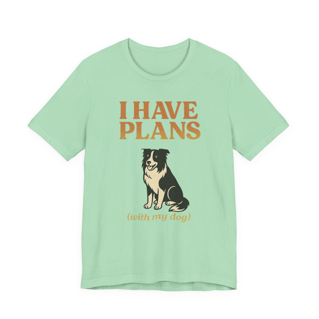 "I Have Plans (With My Dog)" – Border Collie Edition