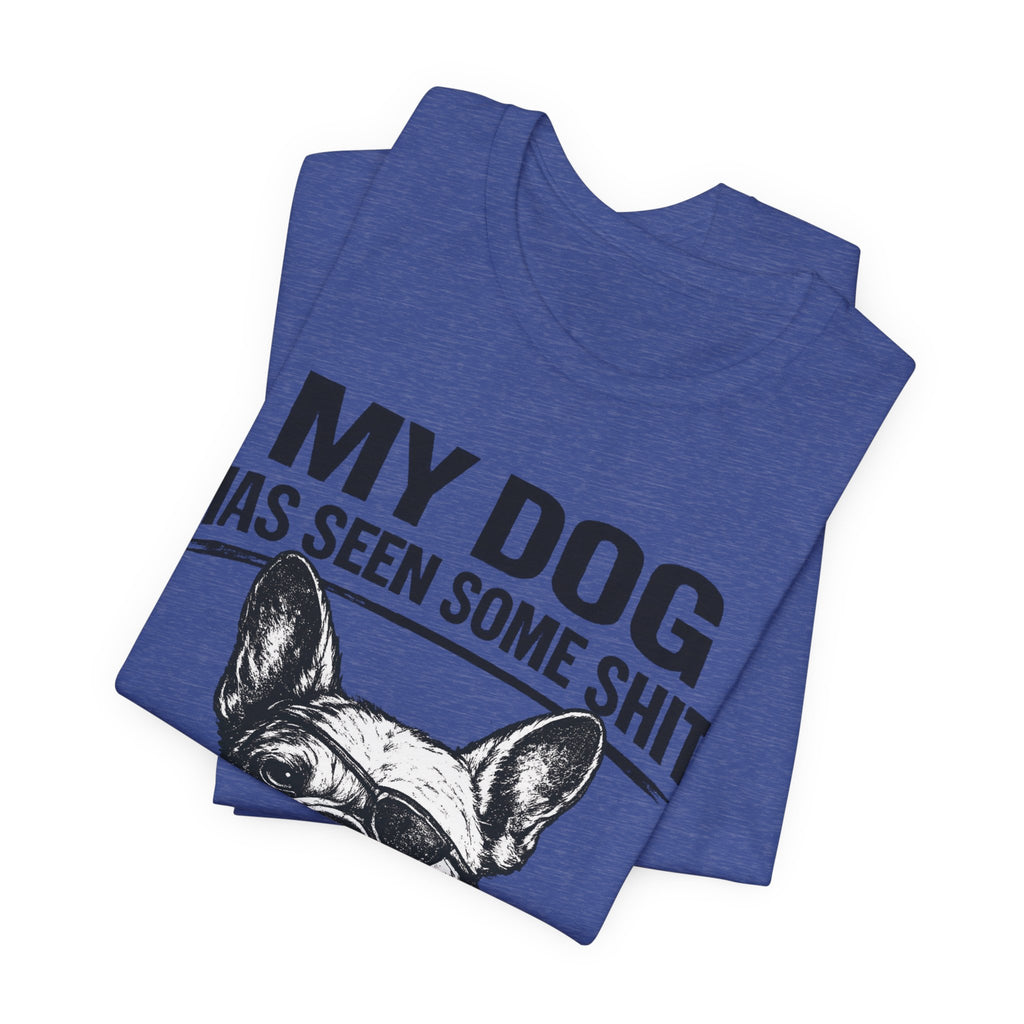 French Bulldog T-Shirt — “My Dog Has Seen Some Shit and Judges Me Daily” Graphic Tee