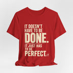 It Doesn't Have to Be Done Tee — Funny Perfectionist Graphic T-Shirt