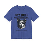 Border CollieMy Dog Has Seen Some Shit T-Shirt — Funny Dog Lover Tee