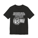 Coffee's Cool But Have You Tried Panic? T‑Shirt