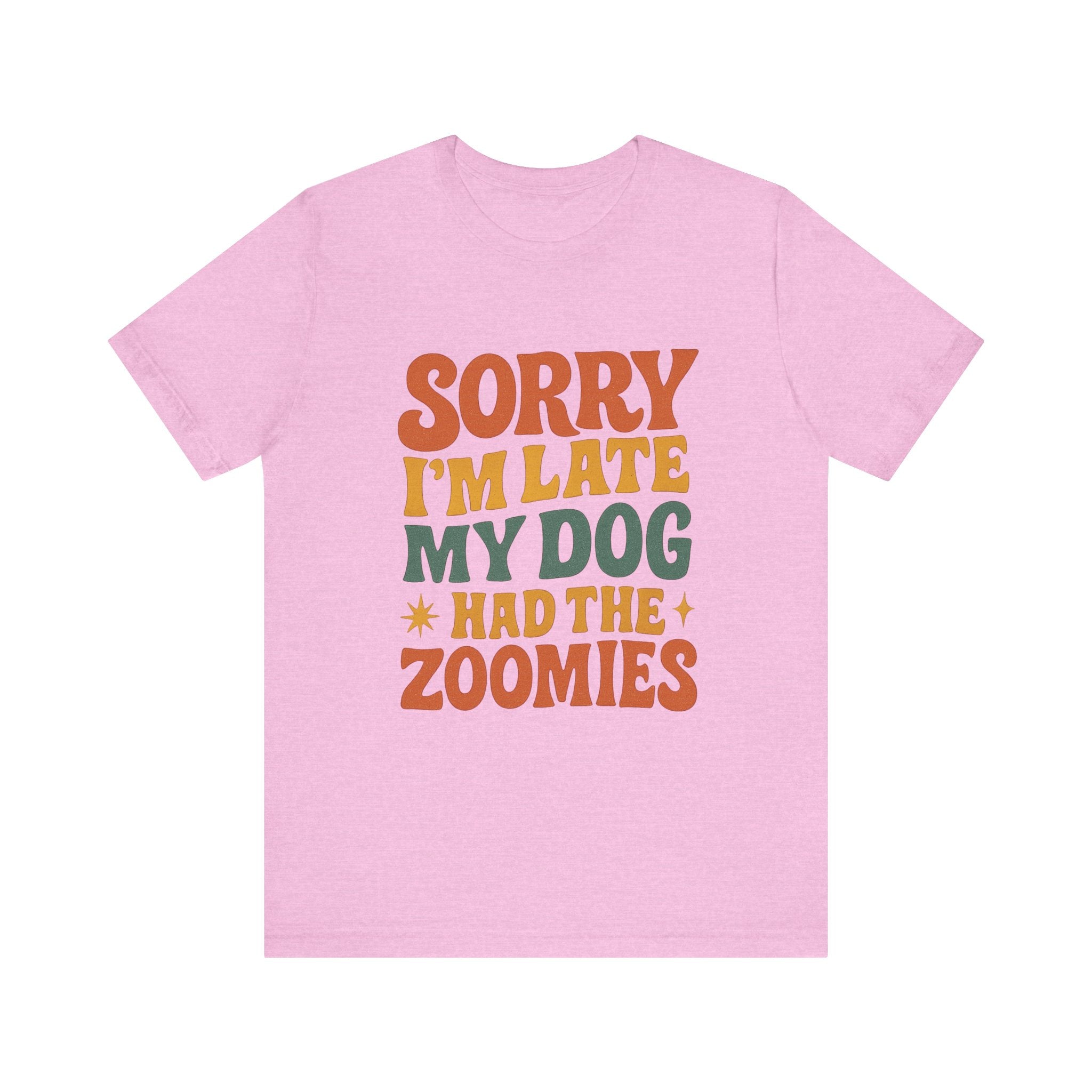 "Sorry I’m Late, My Dog Had the Zoomies" – Dog Lover Chaos Justified Tee