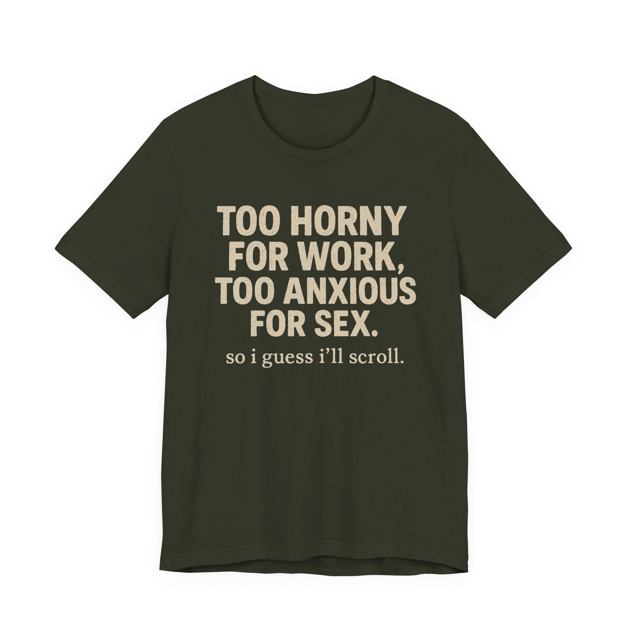 “Too horny for work, too anxious for sex “Tee