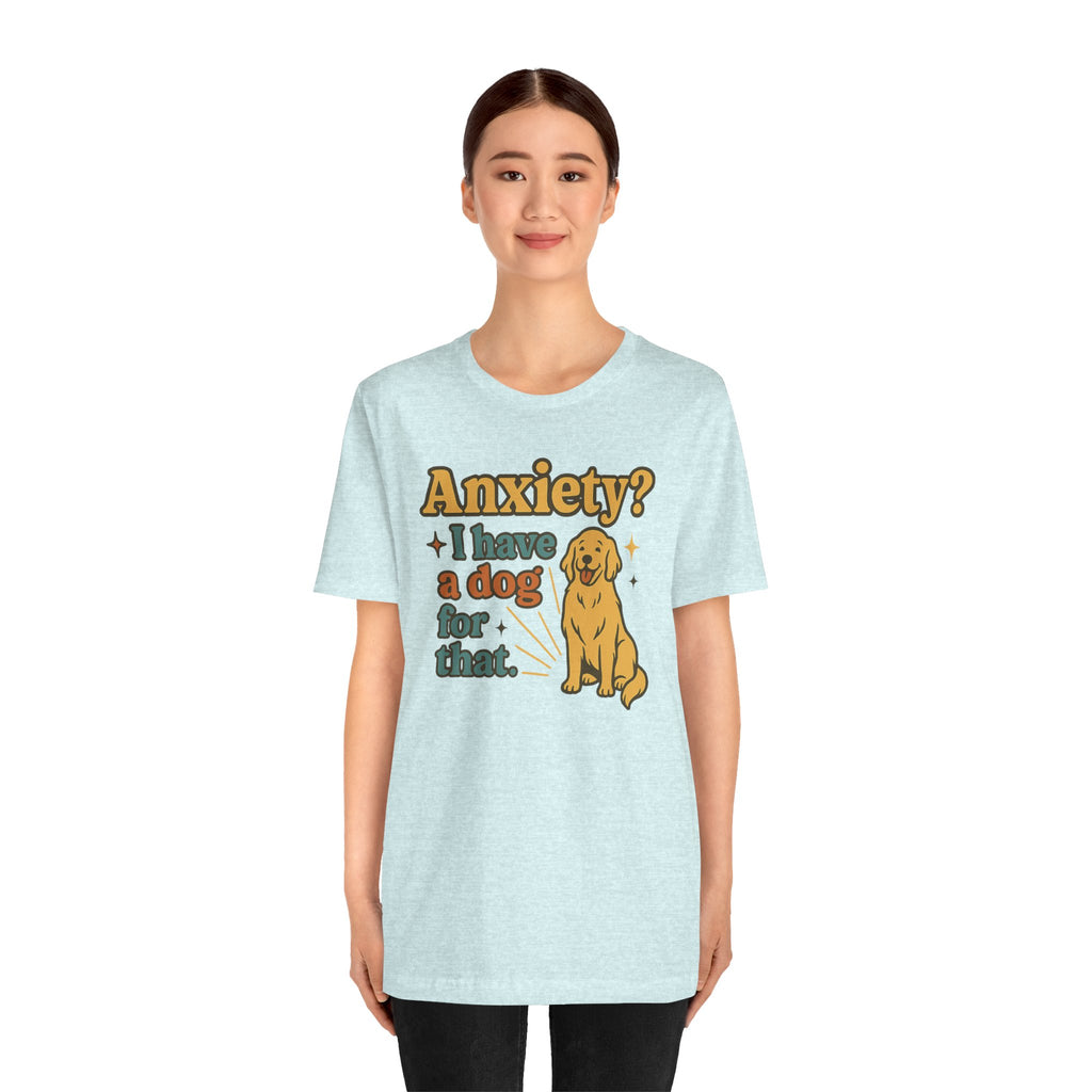 Anxiety? I Have a Dog for That T-Shirt — Cute Golden Retriever Pet Lover Tee