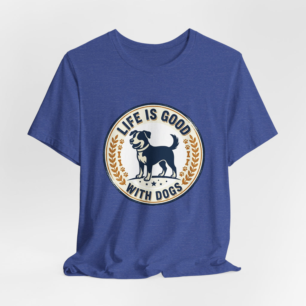 Life Is Good With Dogs T-Shirt — Vintage Dog Lover Tee