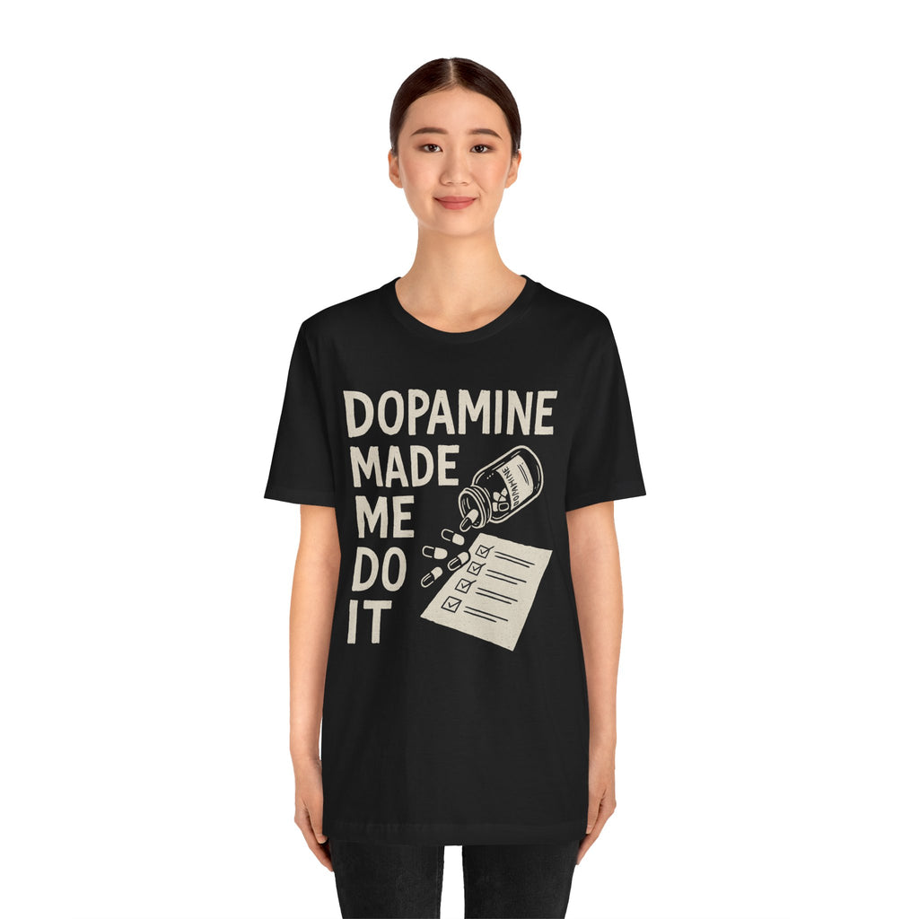 Dopamine Made Me Do It T-Shirt — Funny Neuroscience Graphic Tee for Brain Science Lovers