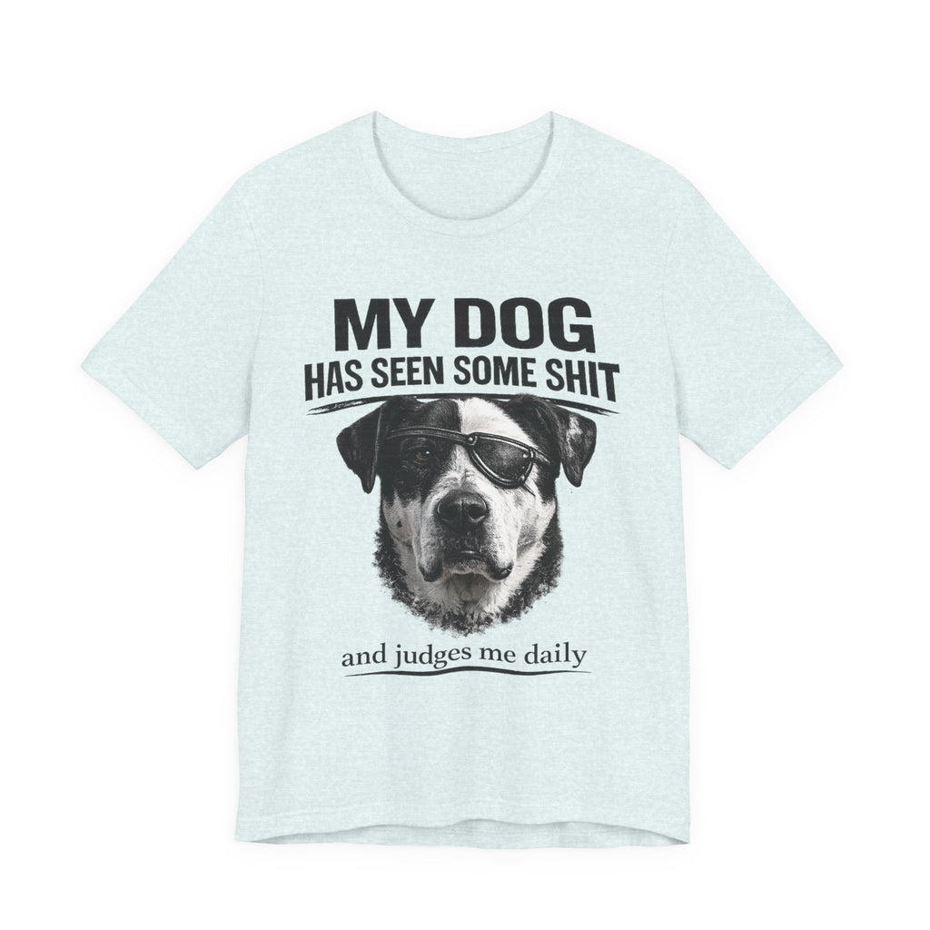 Great Dane Dog Lover Graphic Tee - "My Dog Has Seen Some Shit and Judges Me Daily"