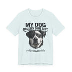 Great Dane Dog Lover Graphic Tee - "My Dog Has Seen Some Shit and Judges Me Daily"