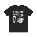 Dopamine Made Me Do It T-Shirt — Funny Neuroscience Graphic Tee for Brain Science Lovers