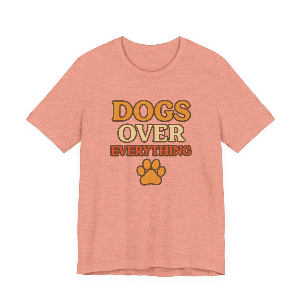 "Dogs Over Everything" – Dog Lover Tee