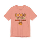 "Dogs Over Everything" – Dog Lover Tee