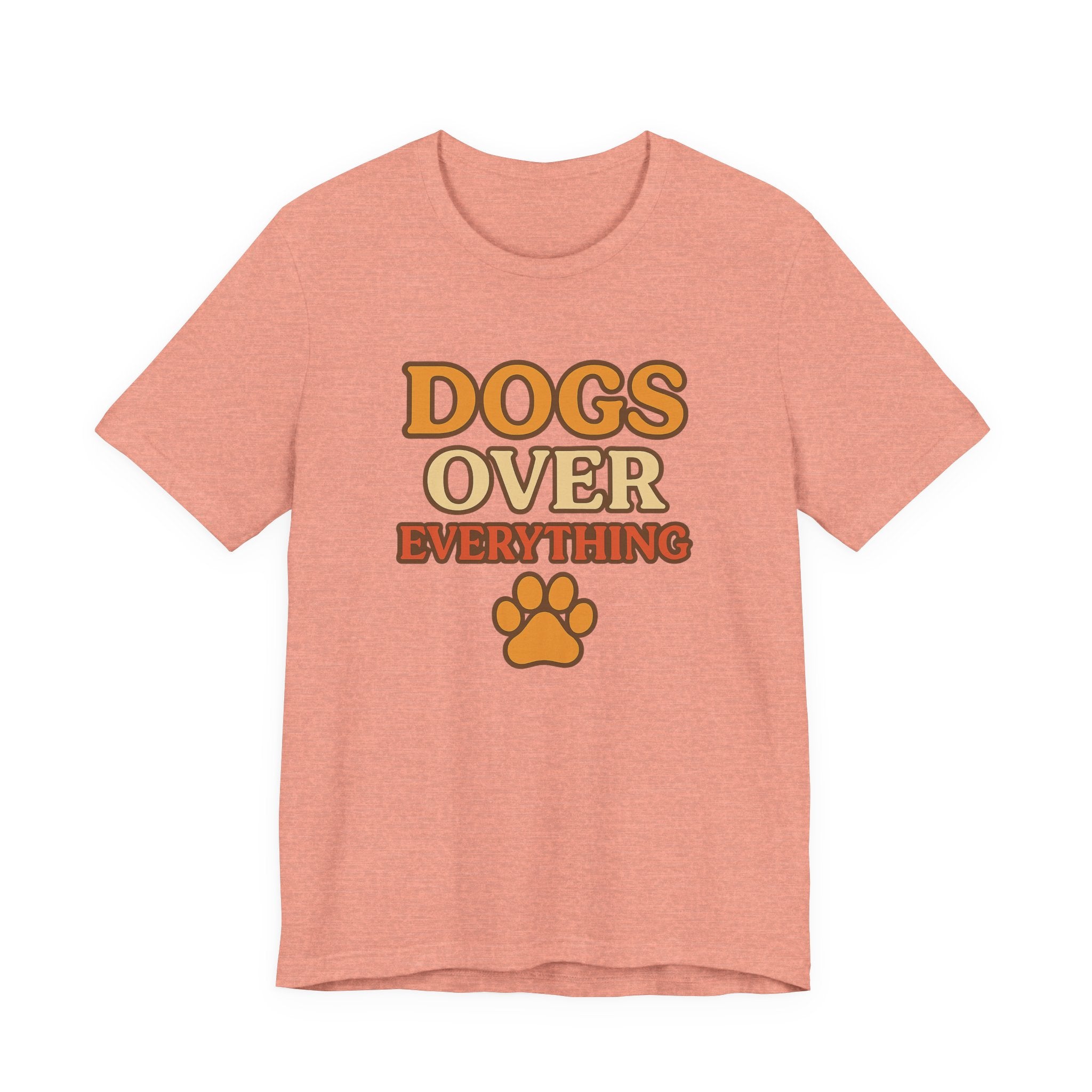 "Dogs Over Everything" – Dog Lover Tee