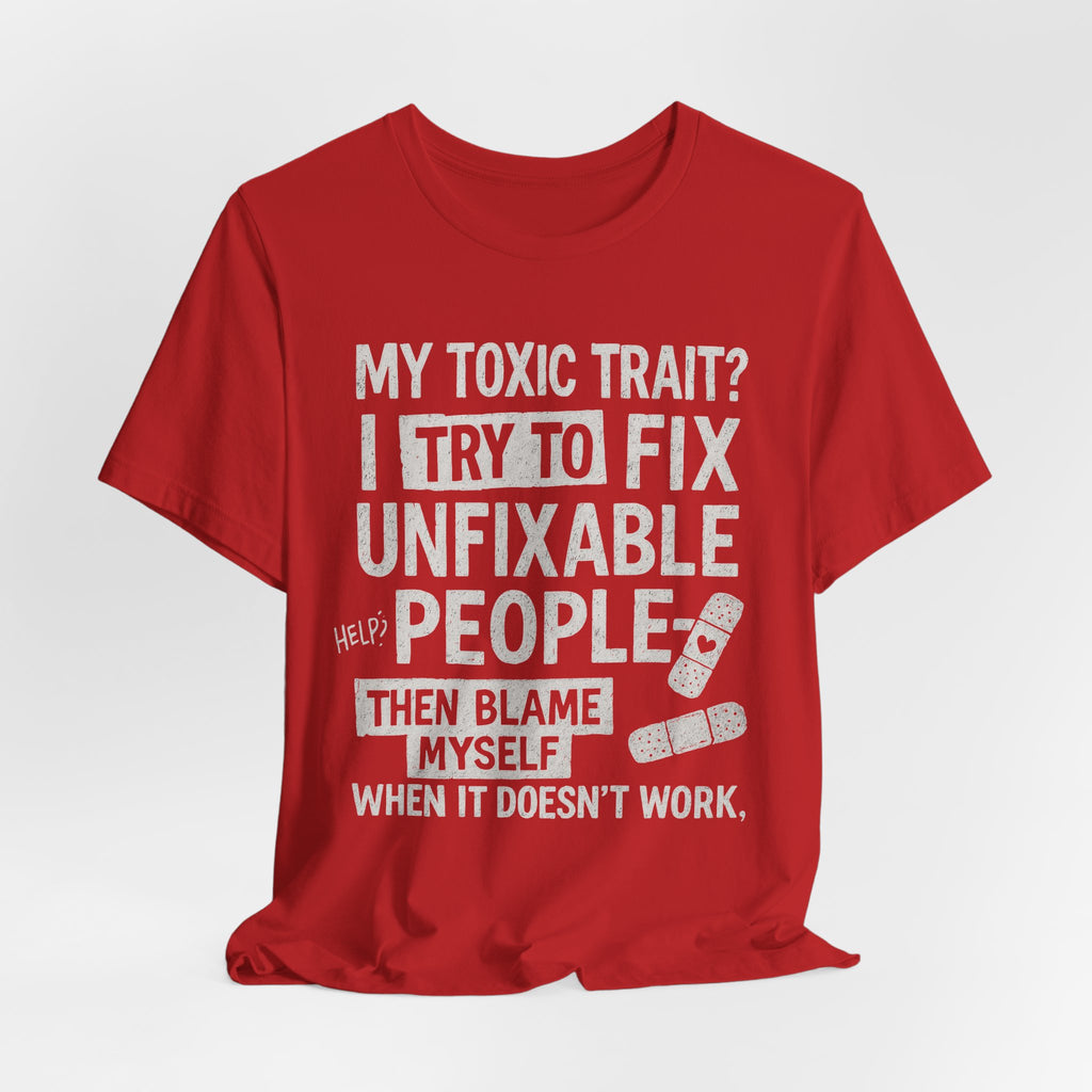 T-Shirt — “My Toxic Trait? I Try to Fix Unfixable People” Funny Mental Health Tee